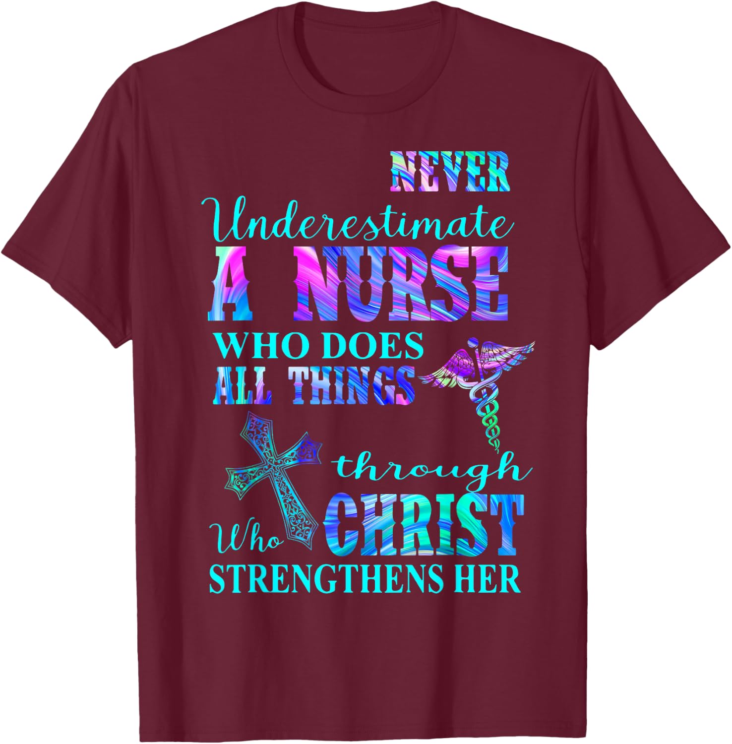 Never Underestimate Nurse Who Does All Things Through Christ T-Shirt - T-Shirt | Maroon