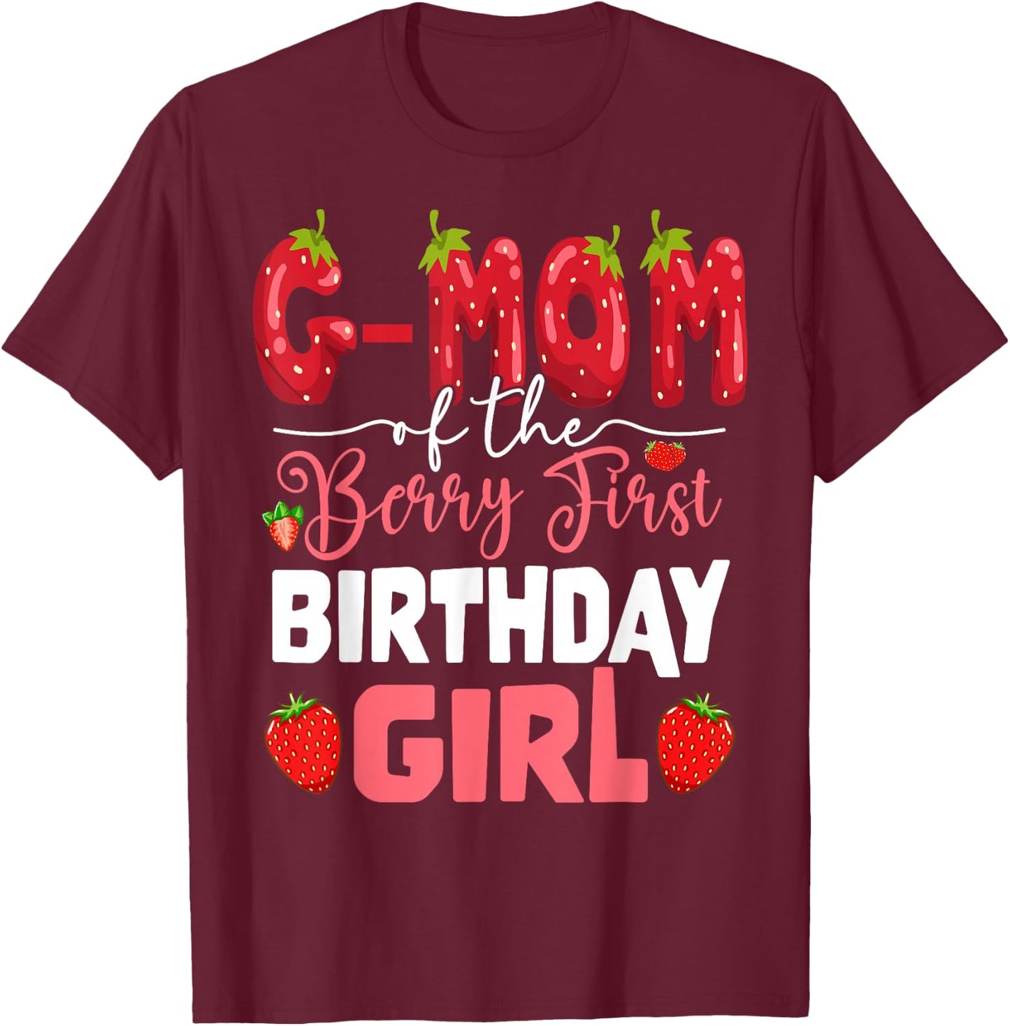 G-Mom of The Berry First Birthday of Girl Strawberry T-Shirt - T-Shirt | Maroon