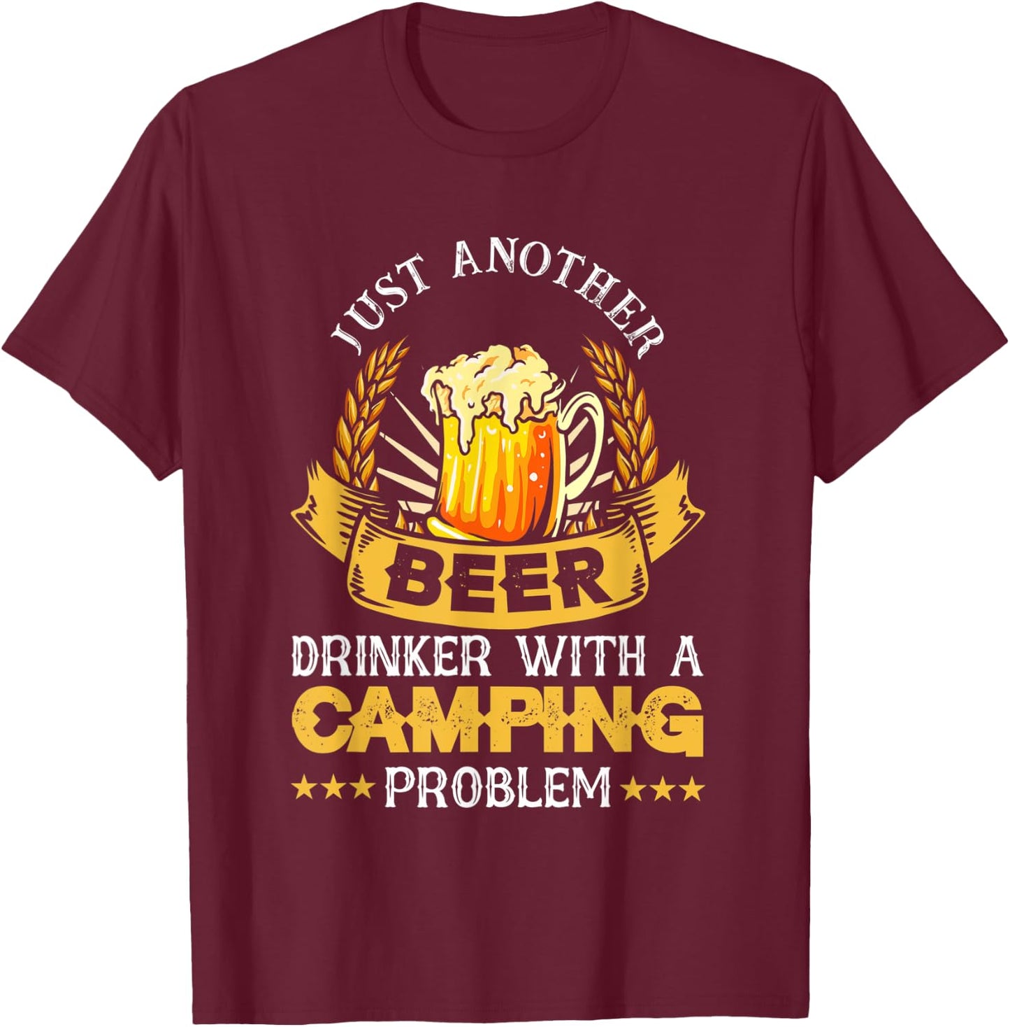 Just Another Beer Drinker With Camping Problem | Beer T-Shirt - T-Shirt | Maroon