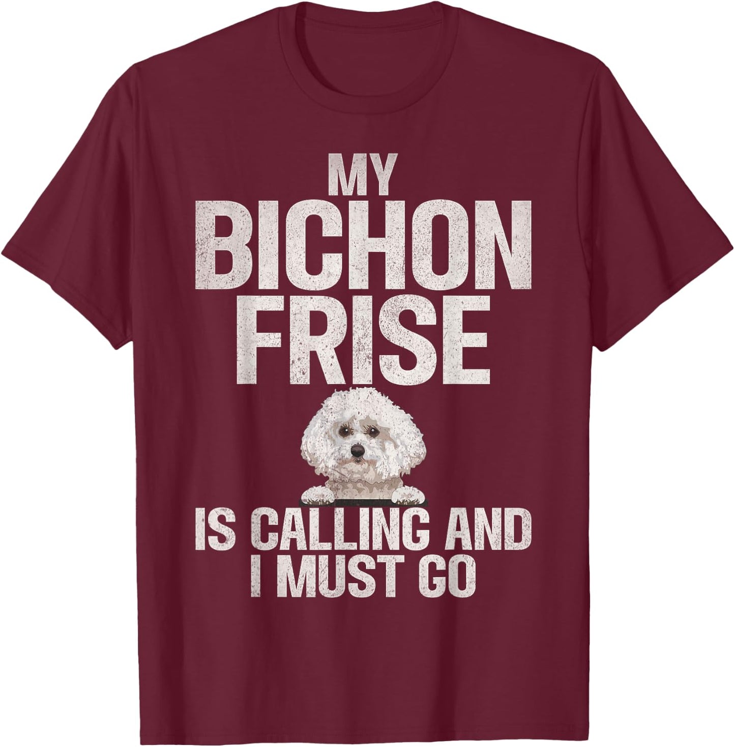 My Bichon Frise is Calling and i must go Bichon Frise T-Shirt - T-Shirt | Maroon