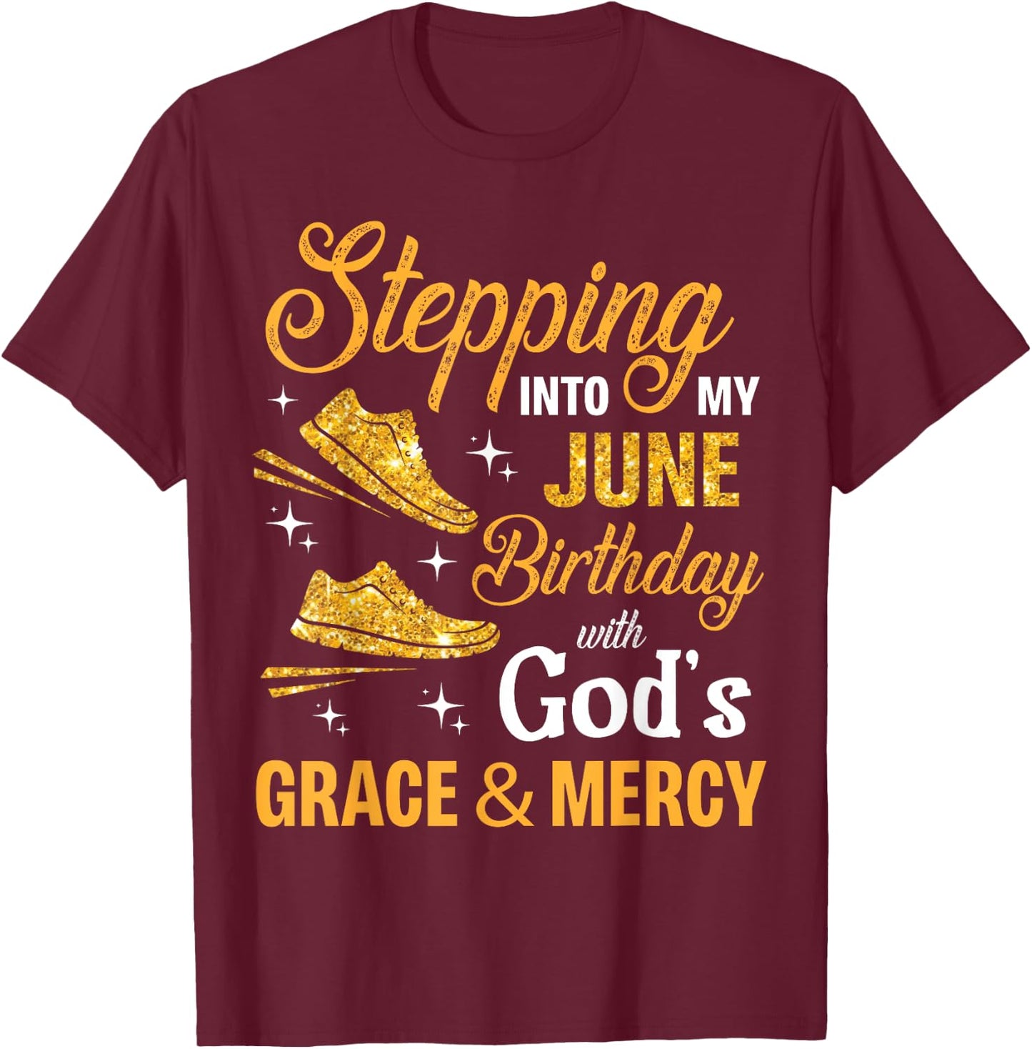 Stepping Into My June Birthday With God's Grace And Mercy T-Shirt - T-Shirt | Maroon