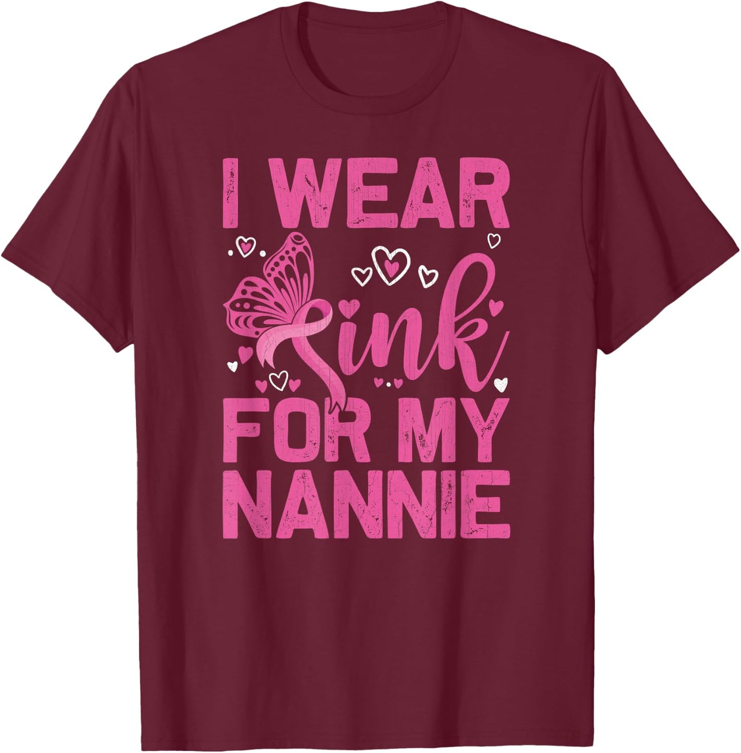 I Wear Pink For My Nannie Breast Cancer Awareness Day T-Shirt - T-Shirt | Maroon