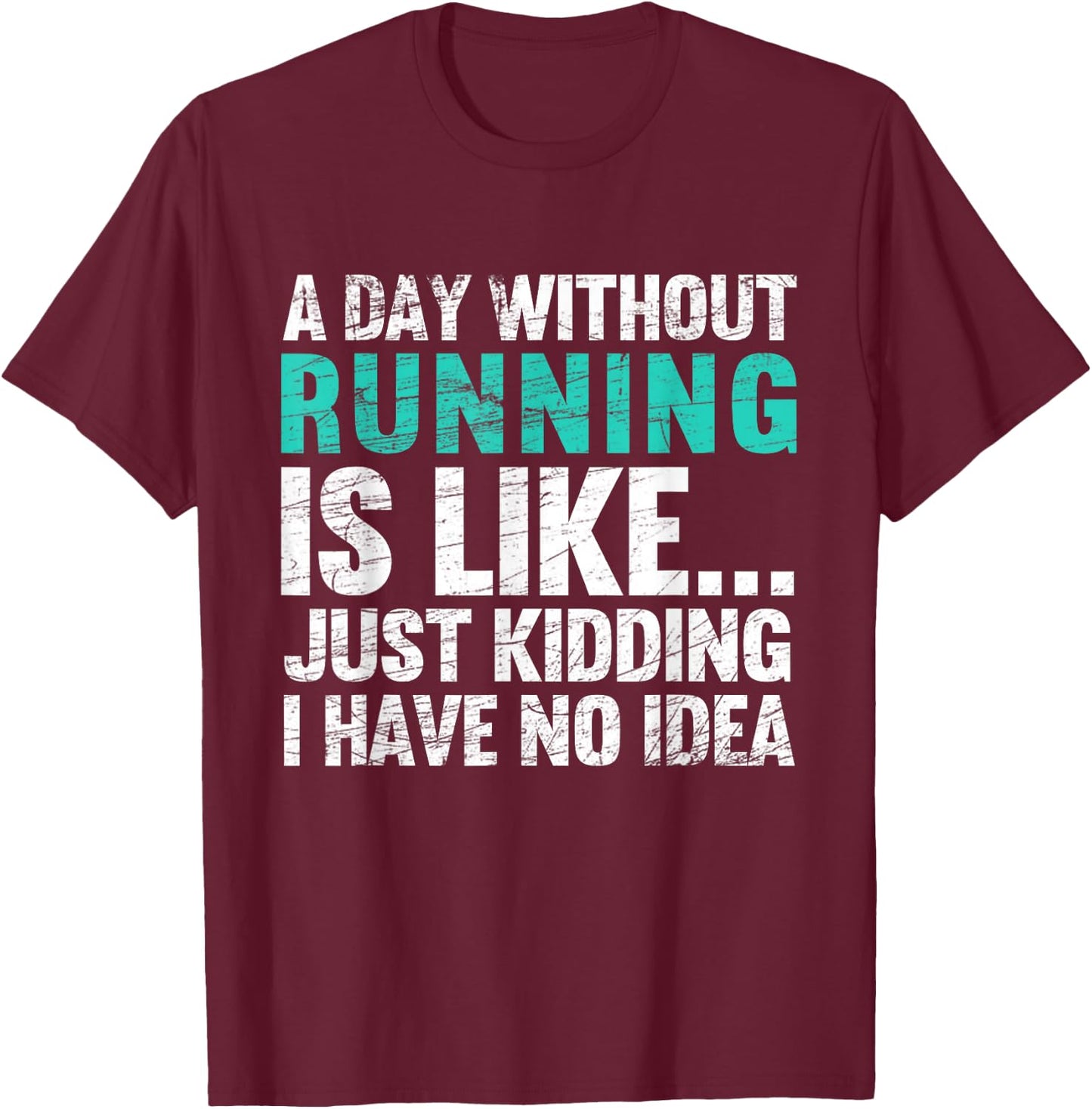 A Day Without Running Is Funny Running Runner T-Shirt - T-Shirt | Maroon