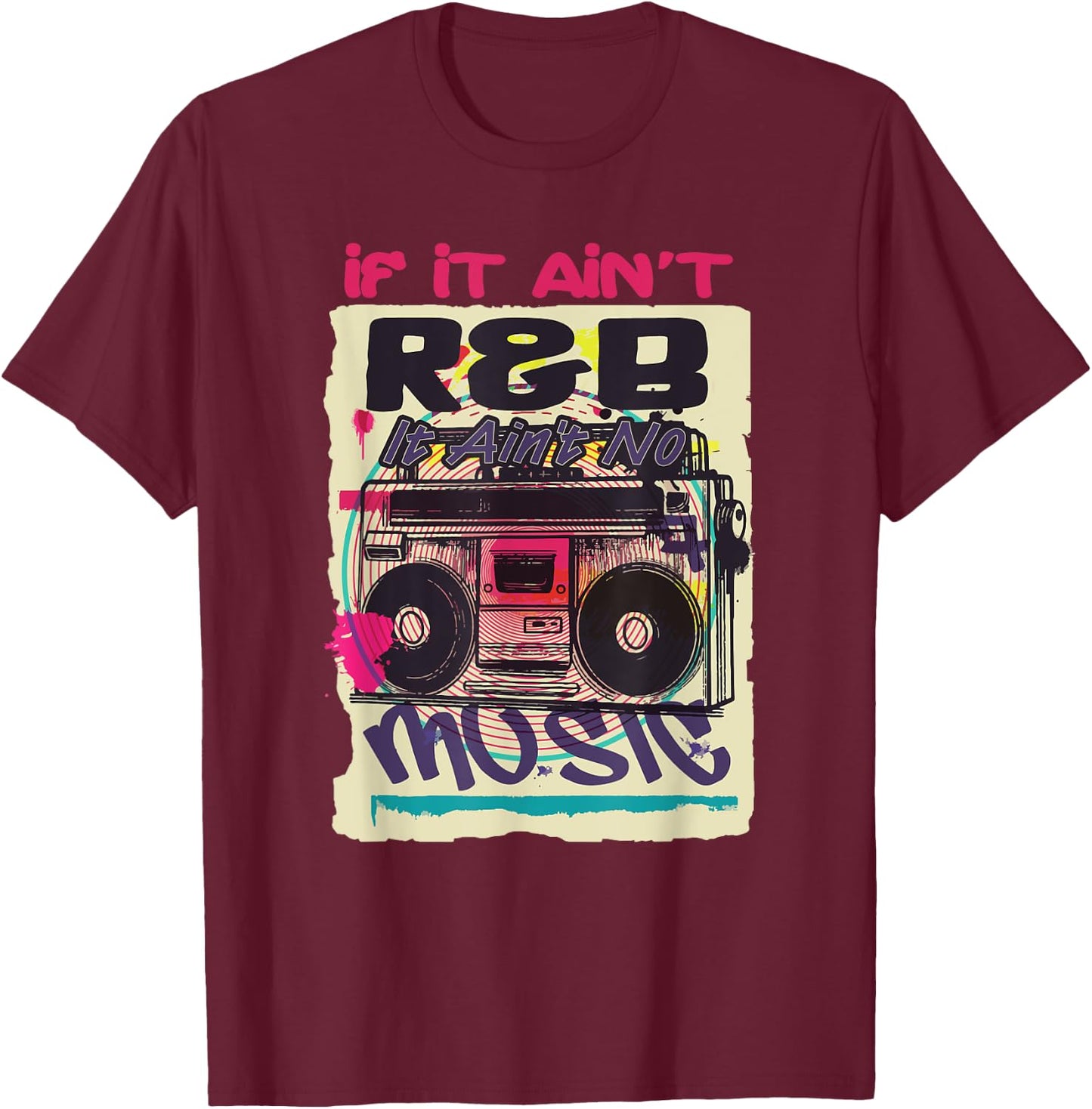 If It Ain't R&B It Ain't No Music 80s 90s Oldschool Graffiti T-Shirt - T-Shirt | Maroon