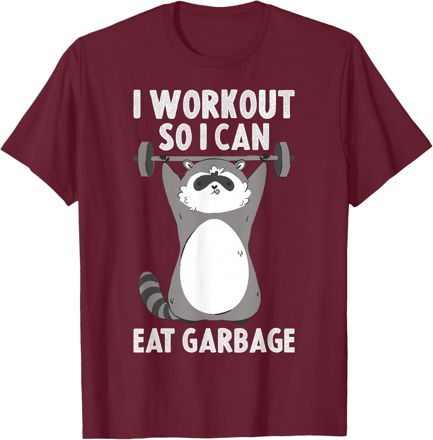 I Workout So I Can Eat Garbage T-Shirt - T-Shirt | Maroon