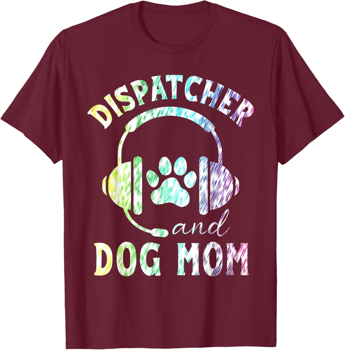 Dispatcher And Dog Mom Funny Dispatcher Men Women T-Shirt - T-Shirt | Maroon