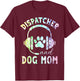 Dispatcher And Dog Mom Funny Dispatcher Men Women T-Shirt - T-Shirt | Maroon