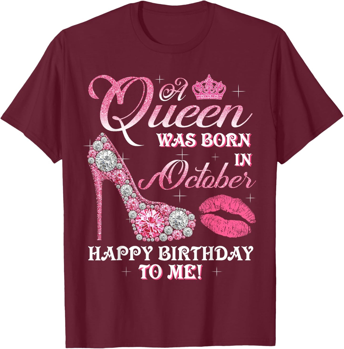A Queen Was Born In October Happy Birthday To Me High Heel T-Shirt - T-Shirt | Maroon