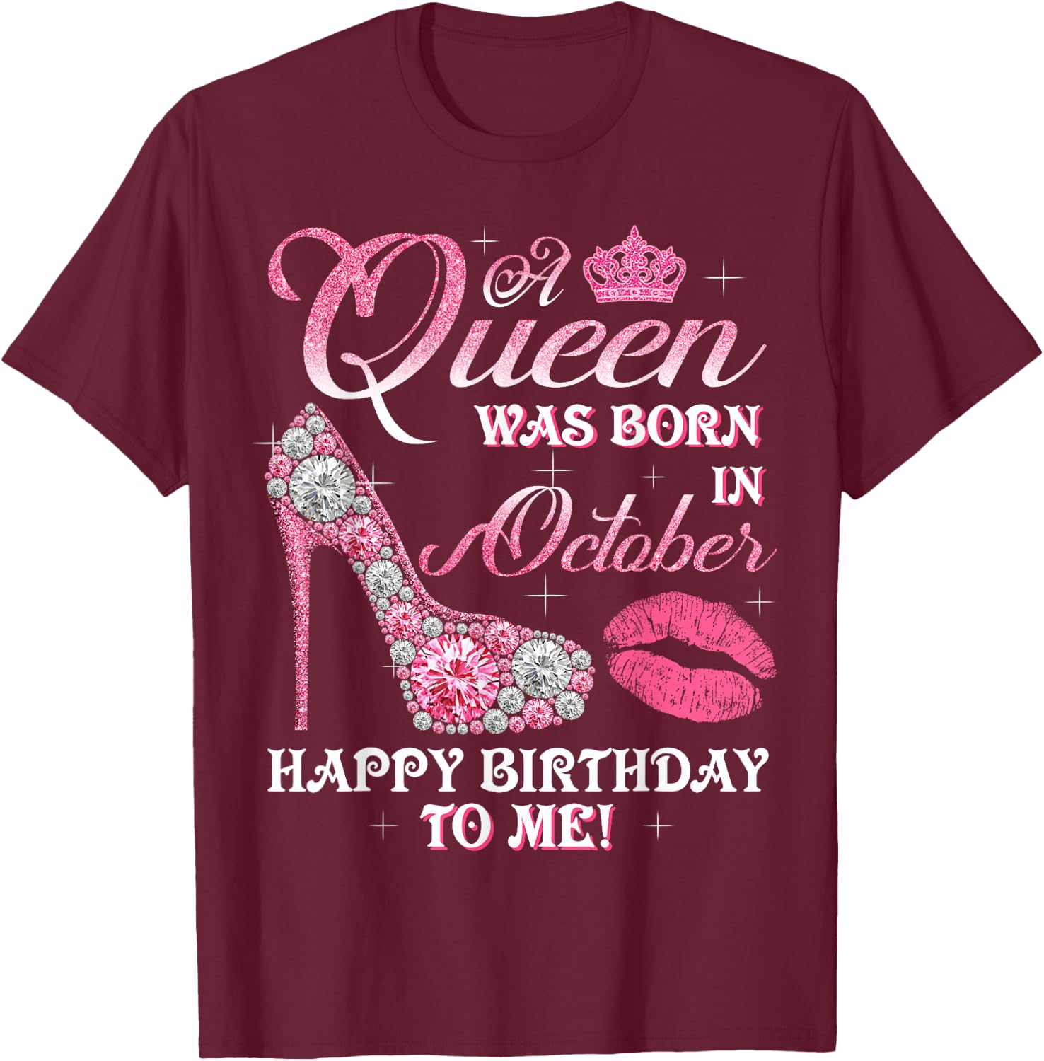 A Queen Was Born In October Happy Birthday To Me High Heel T-Shirt - T-Shirt | Maroon