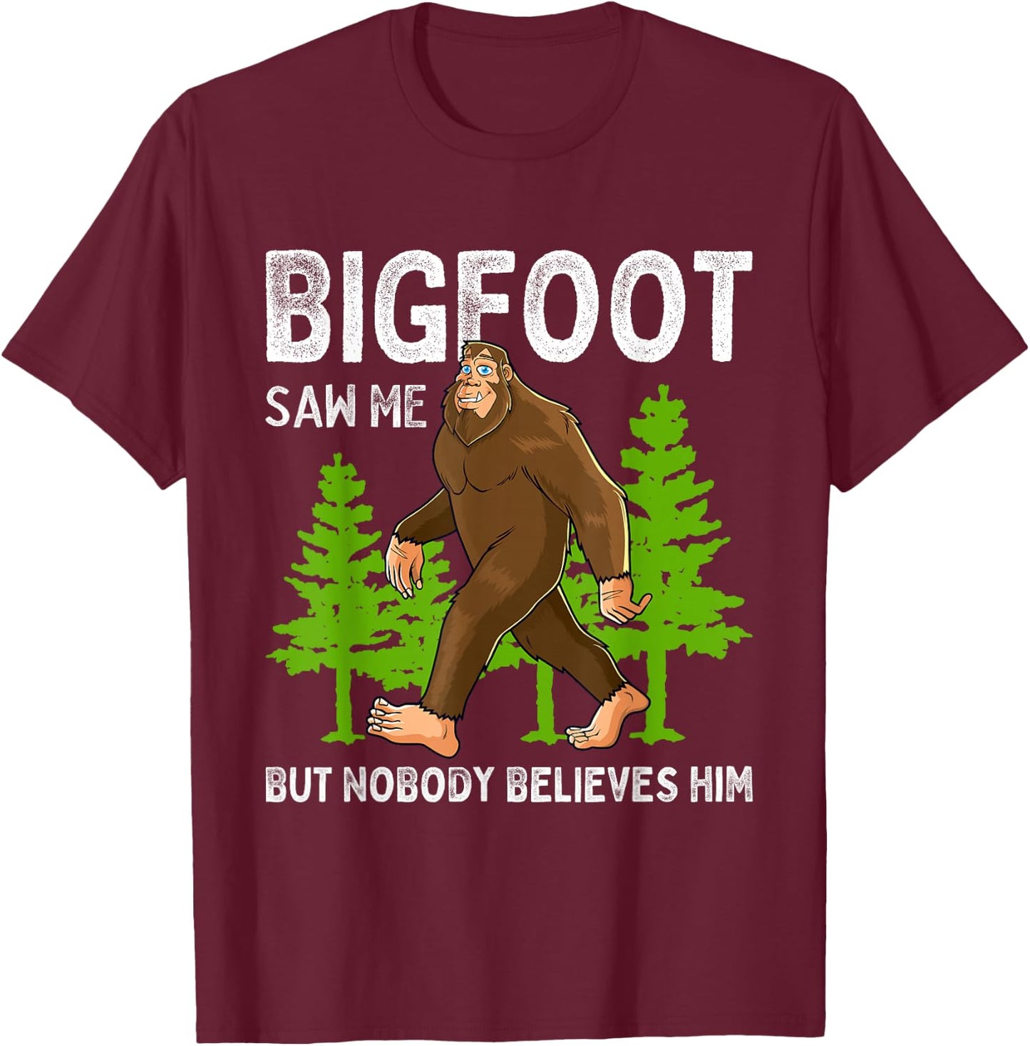 Bigfoot Saw Me But Nobody Believes Him Men Women Kids T-Shirt - T-Shirt | Maroon