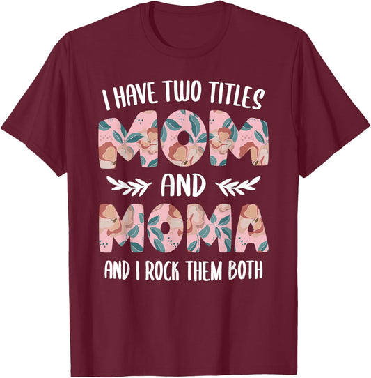 Moma Shirts Cute I have two Titles Mom and Moma T-Shirt - T-Shirt | Maroon