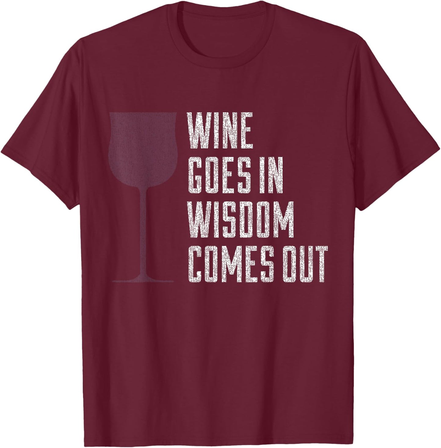 Wine Goes In Wisdom Comes Out Funny Wine Lover T-Shirt - T-Shirt | Maroon