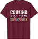Cooking Is My Superpower Funny Cooking Quote Men Women T-Shirt - T-Shirt | Maroon