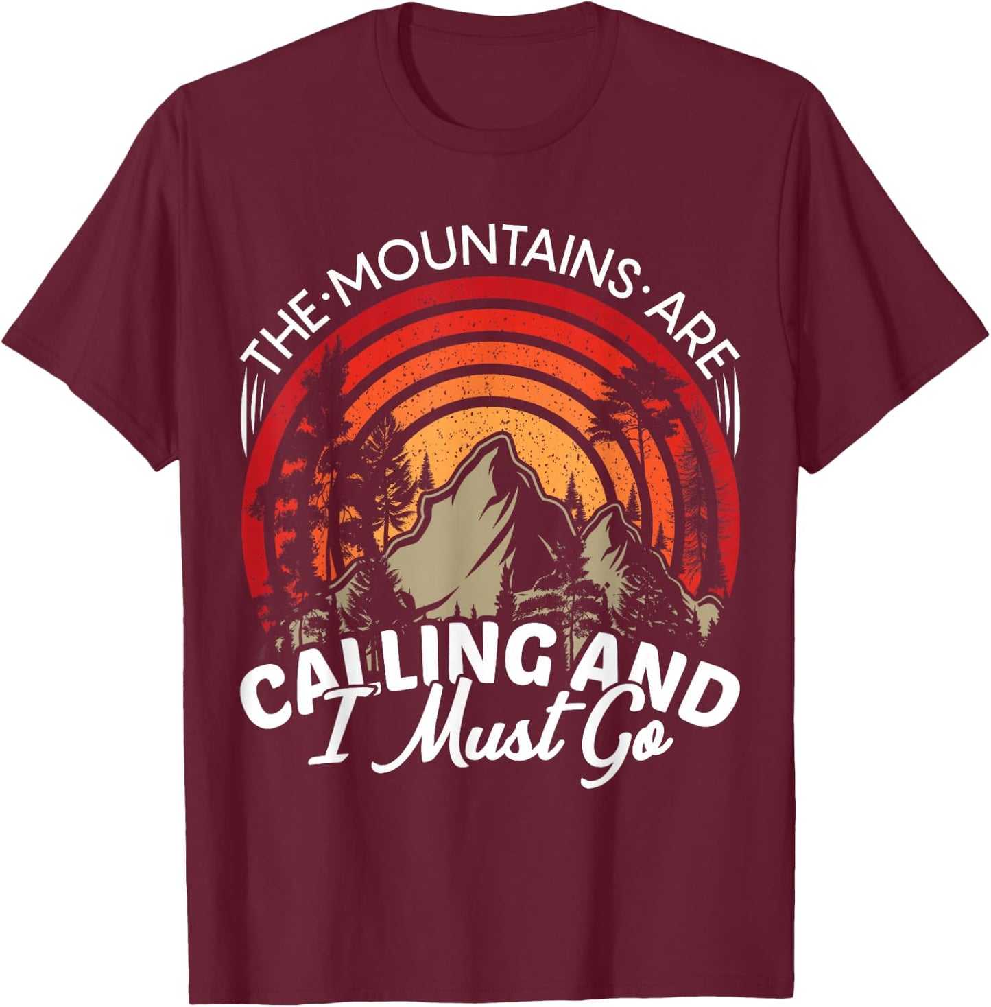 Funny Hiking Gifts & Camping Outdoor Hiker Apparel -Adults Black Classic Fit Short Sleeve The Mountains Are Calling And I Must Go T-Shirt - T-Shirt | Maroon