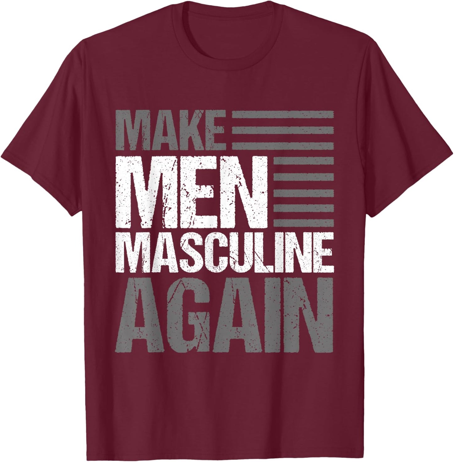 Make Men Masculine Again T-Shirt - T-Shirt | Maroon