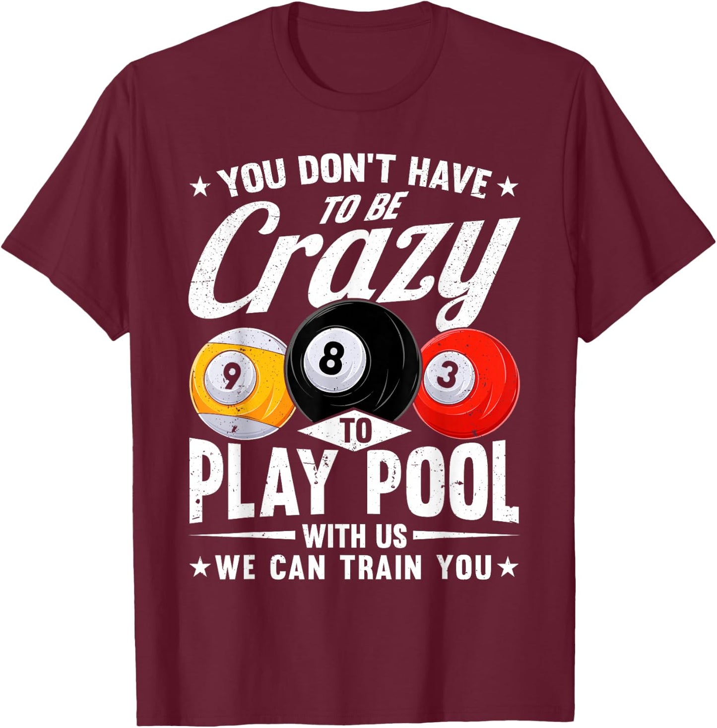 Funny 8 Ball Don't Have to be Crazy to play Pool Billiard T-Shirt - T-Shirt | Maroon