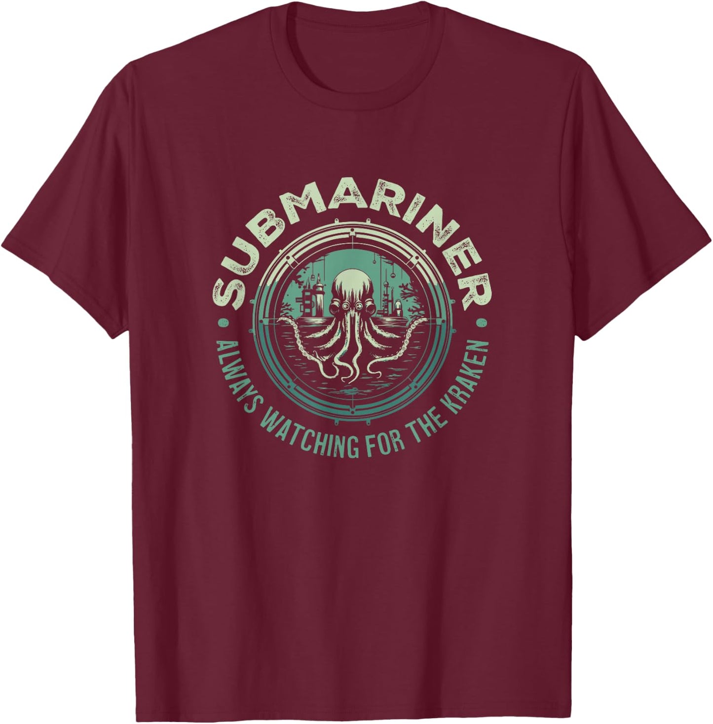 Submariner Quote Always Watching for The Kraken Submarine T-Shirt - T-Shirt | Maroon