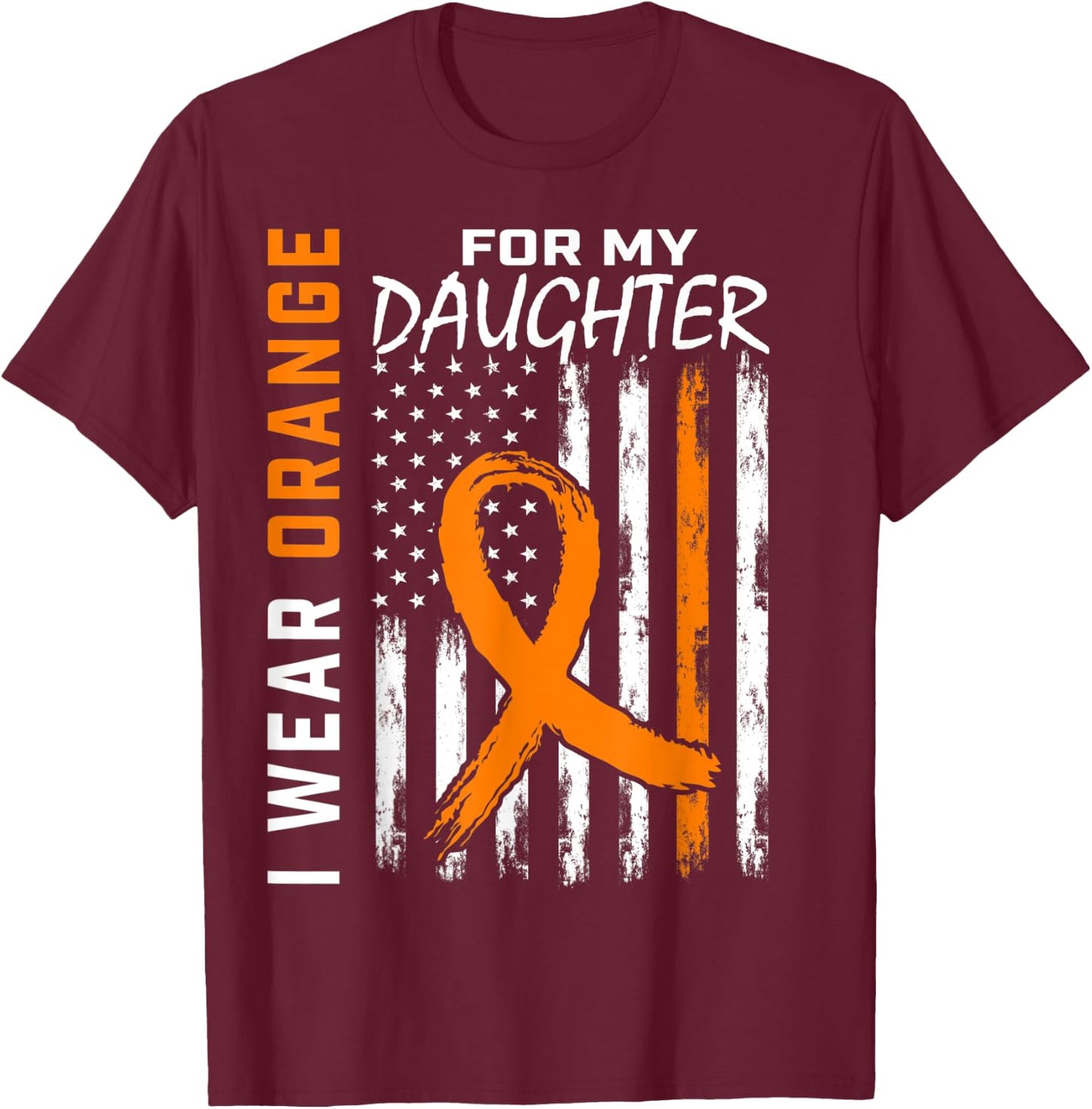 I Wear Orange For My Daughter Leukemia Awareness Flag Gifts T-Shirt - T-Shirt | Maroon
