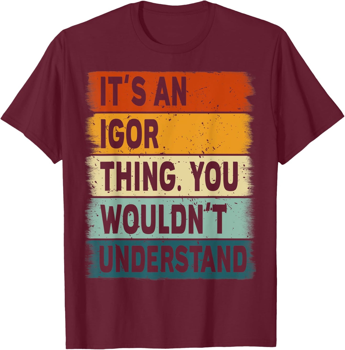 It's an Igor Thing - Igor Name Personalized T-Shirt - T-Shirt | Maroon