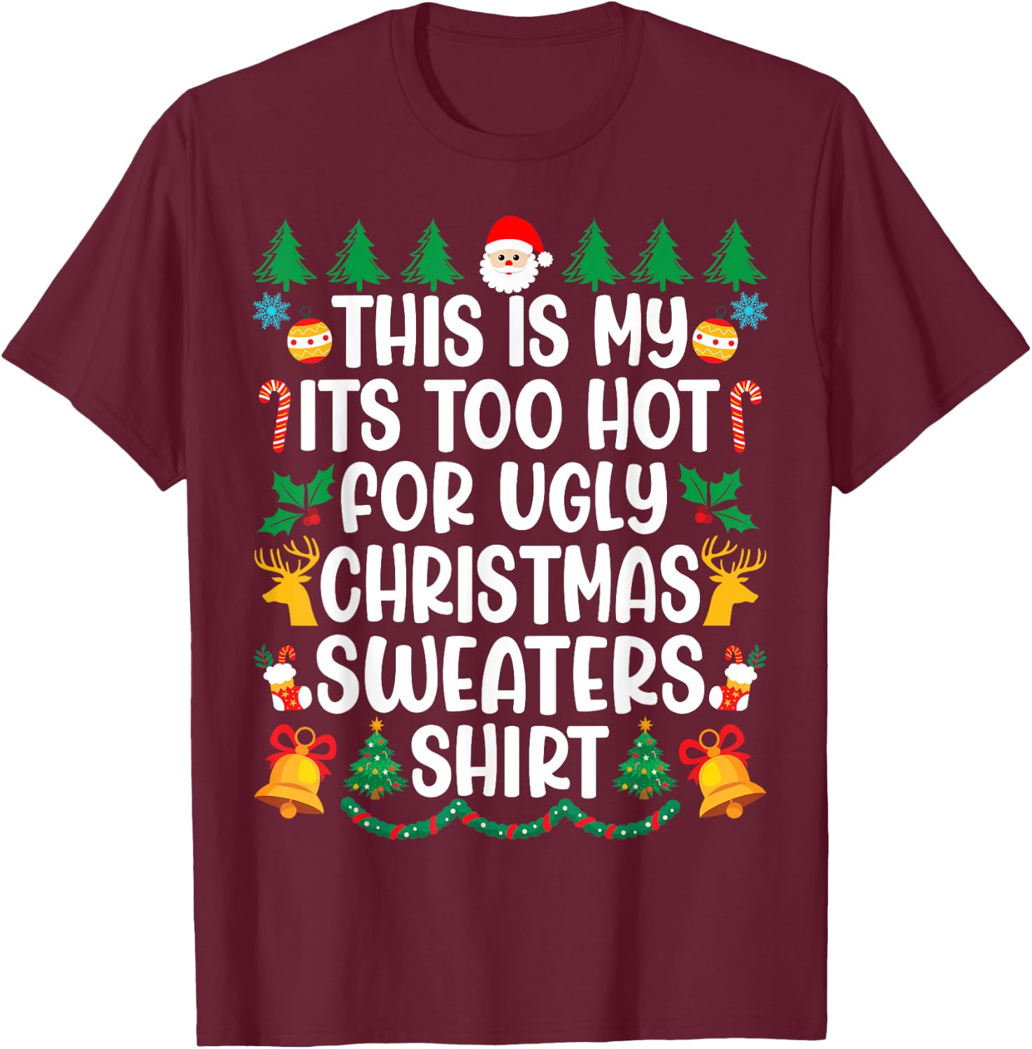 Its Too Hot For Ugly Christmas Sweaters Funny Xmas PJs Men T-Shirt - T-Shirt | Maroon