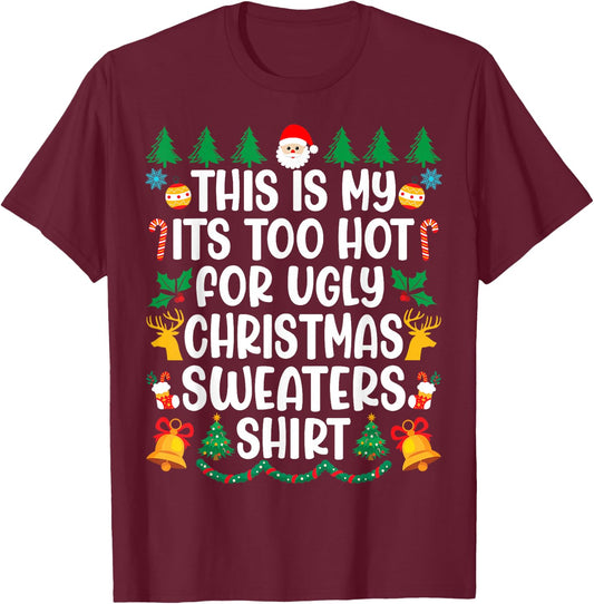 Its Too Hot For Ugly Christmas Sweaters Funny Xmas PJs Men T-Shirt - T-Shirt | Maroon