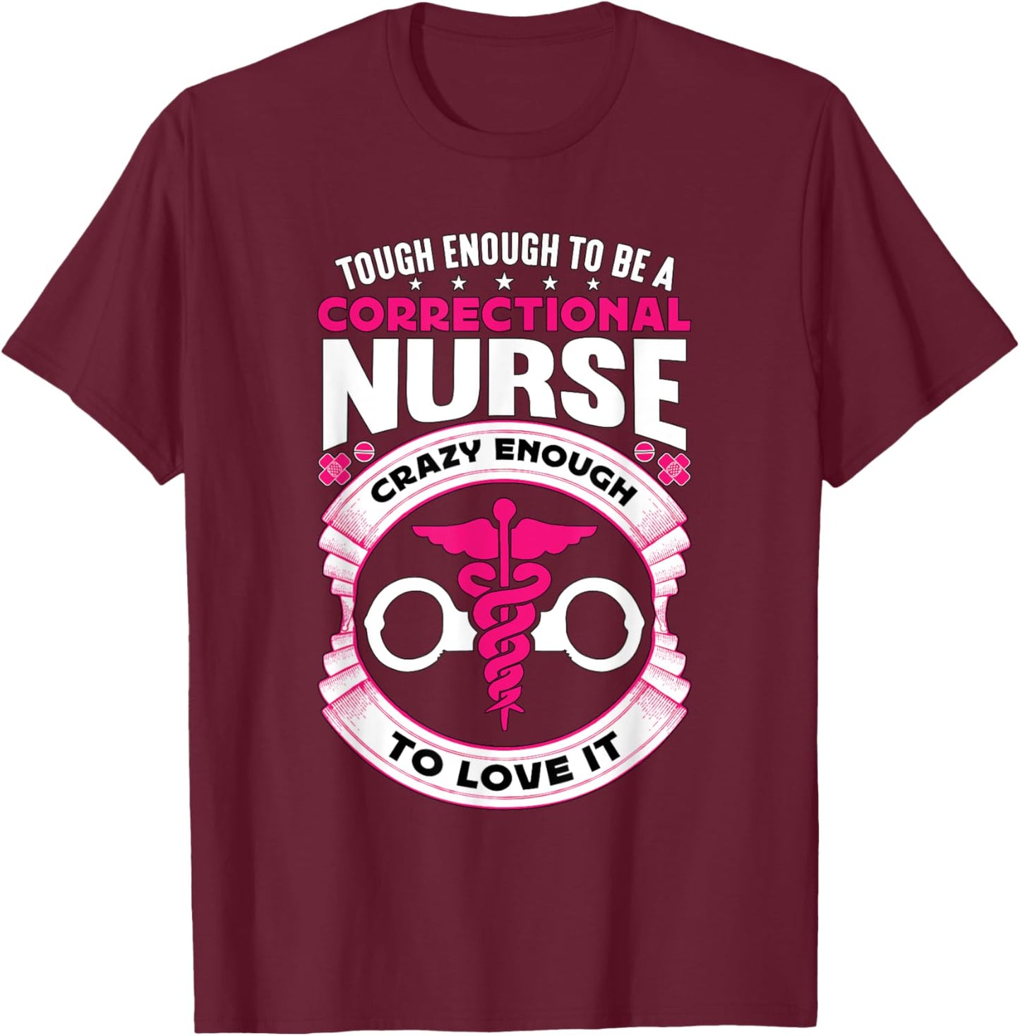 Tough Enough To Be A Corrections Nurse Correctional Nurse T-Shirt - T-Shirt | Maroon