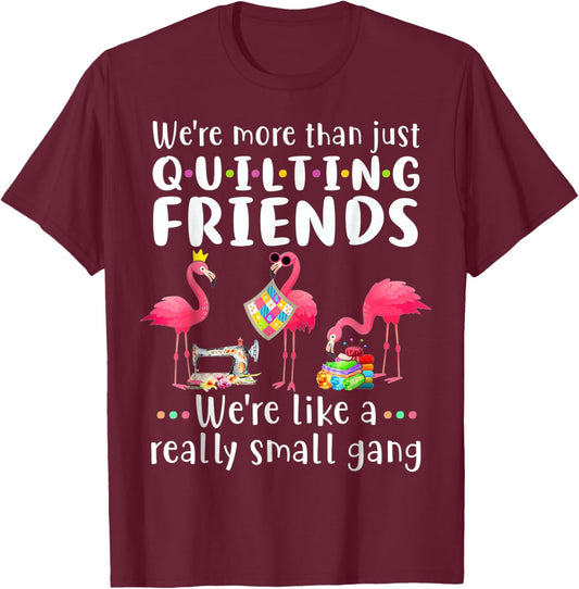 Quilting Flamingo Were More Than Just Quilting Friends T-Shirt - T-Shirt | Maroon