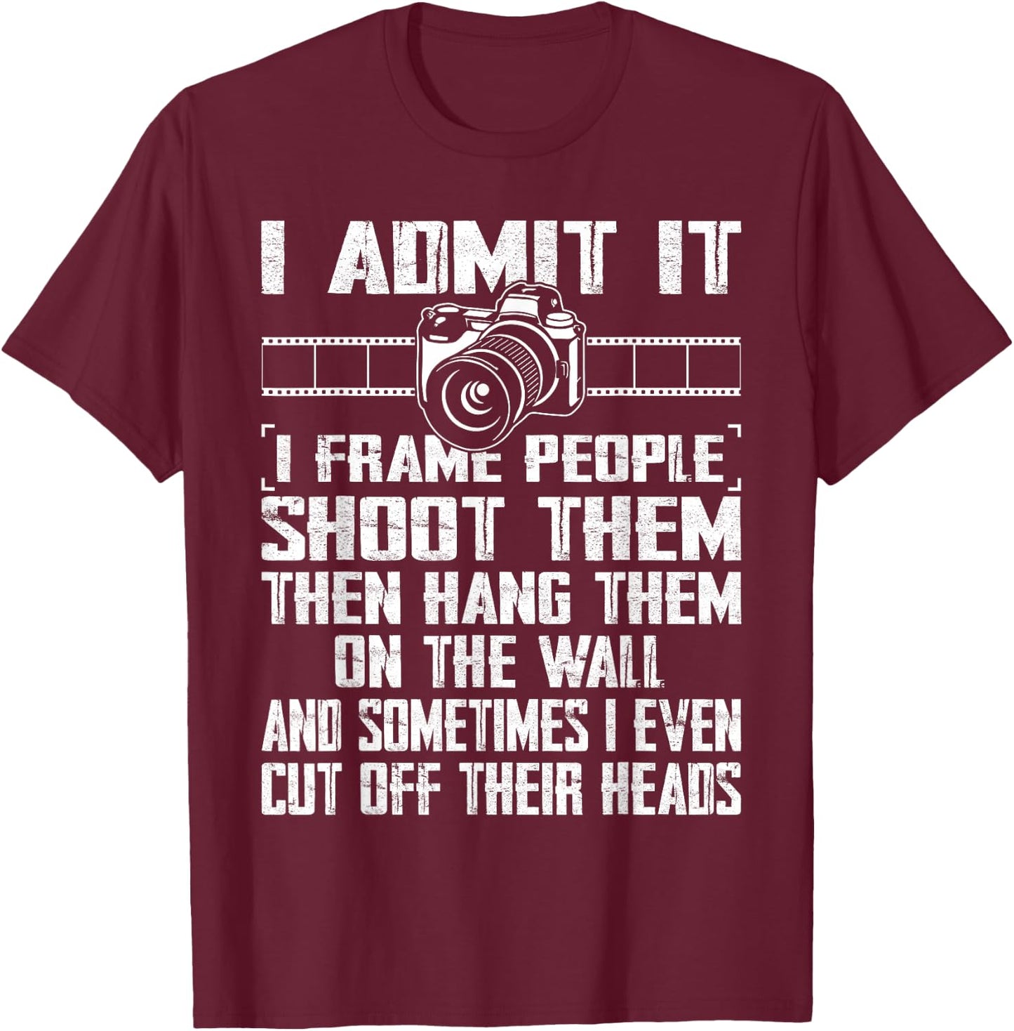I Shoot, Frame, Hang People - Distressed Photographer Camera T-Shirt - T-Shirt | Maroon
