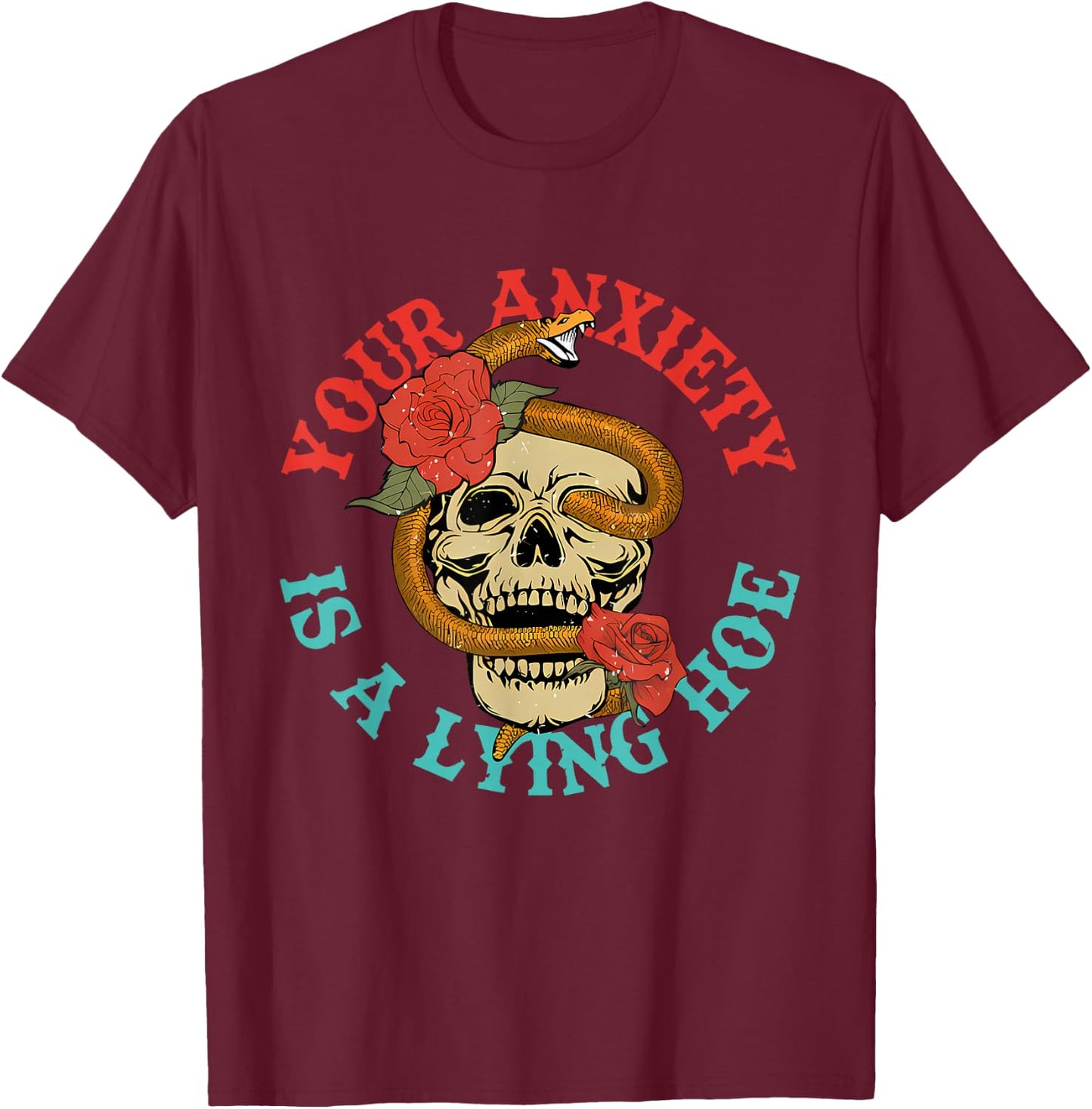 Your Anxiety Is A Lying Hoe Funny Skull T-Shirt - T-Shirt | Maroon