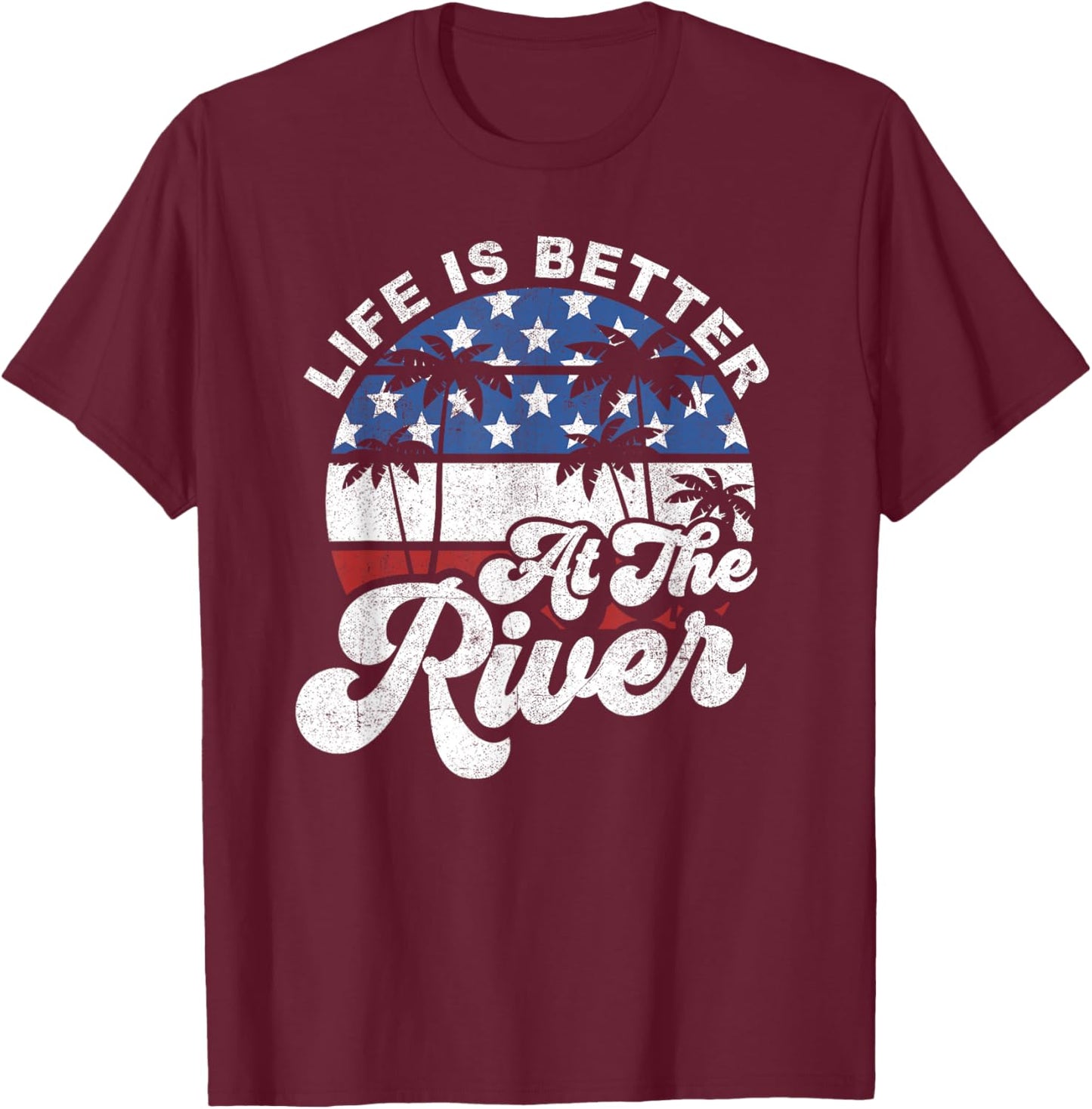 Life is Better at The River 4th of July American Flag Retro T-Shirt - T-Shirt | Maroon