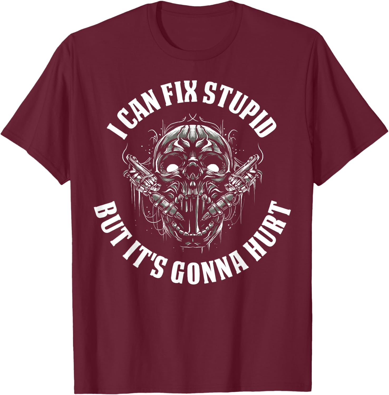 I Can Fix Stupid But It's Gonna Hurt T-Shirt - T-Shirt | Maroon