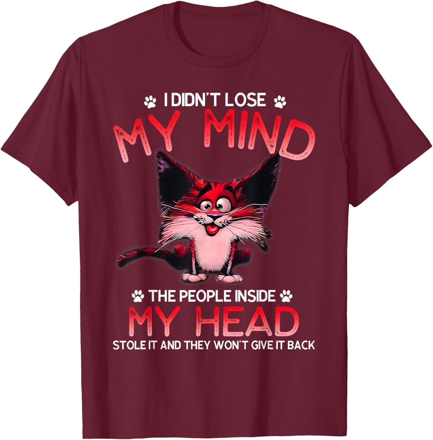 I Didn't Lose My Mind The People Inside My Head T-Shirt - T-Shirt | Maroon