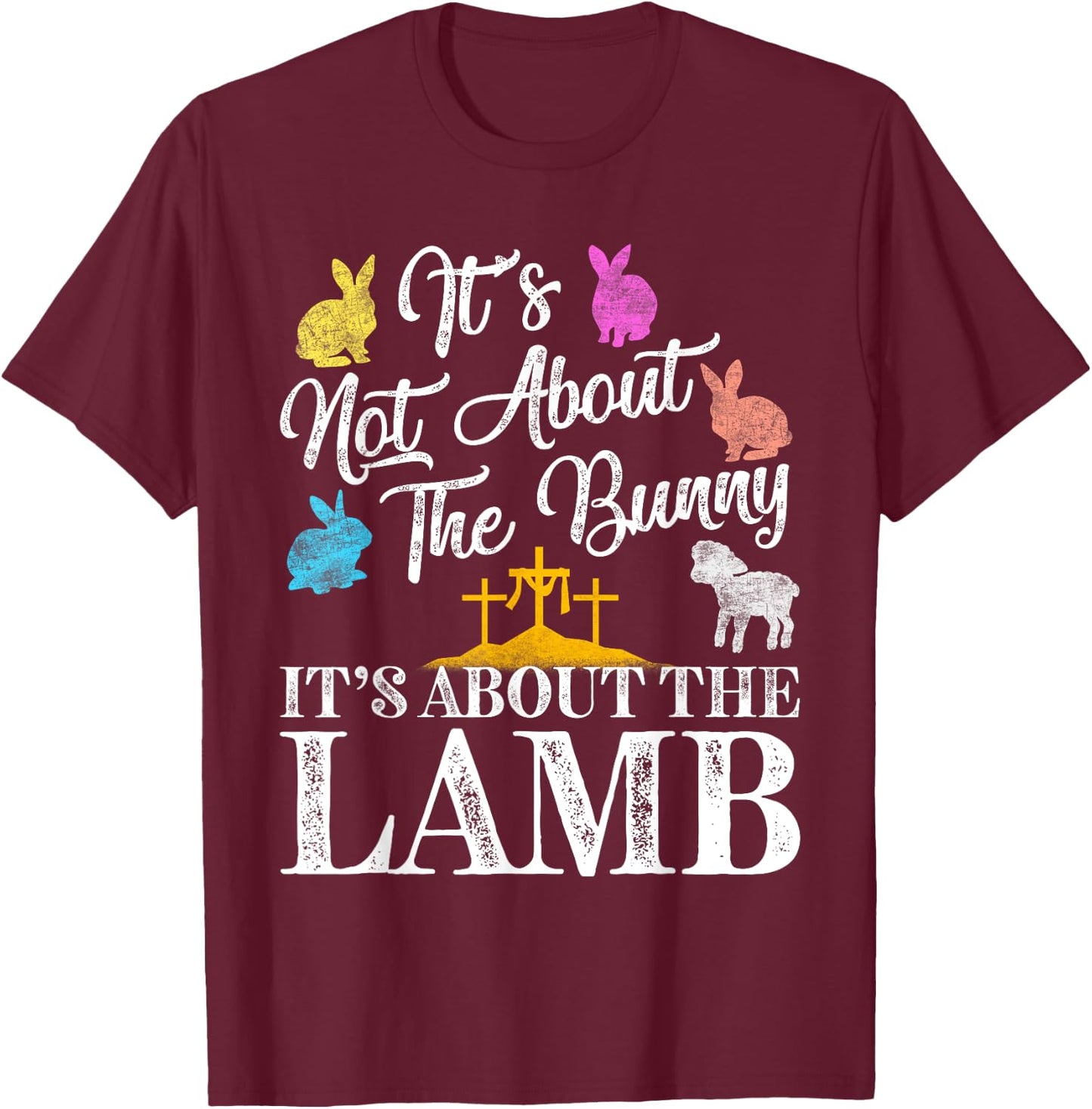 Its Not About The Bunny About Lamb Jesus Easter Christians T-Shirt - T-Shirt | Maroon