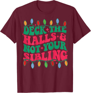Deck The Halls And Not Your Sibling (on back) T-Shirt - T-Shirt | Maroon
