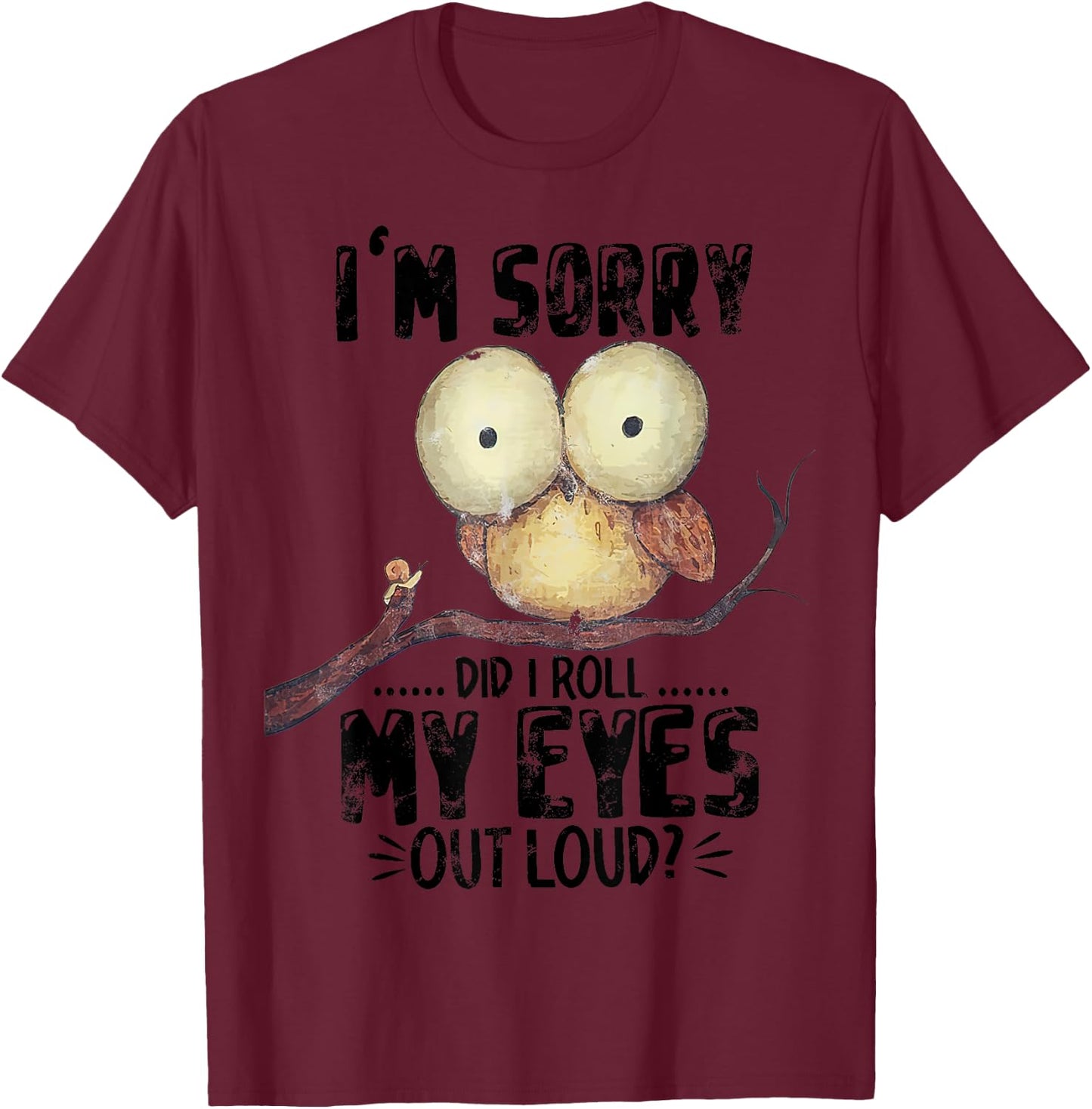 I'm Sorry Did I Roll My Eyes Out Loud Funny Owl Lover T-Shirt - T-Shirt | Maroon