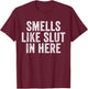 Smells Like Slut In Here Offensive Funny Adult Humor Vintage T-Shirt - T-Shirt | Maroon