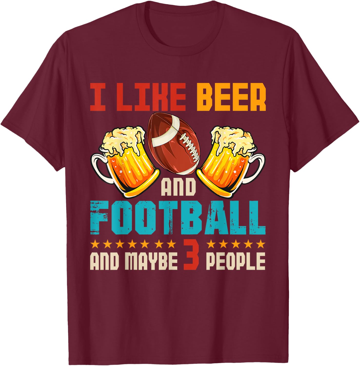 Vintage I Like Beer And Football And Maybe 3 People Drinker T-Shirt - T-Shirt | Maroon