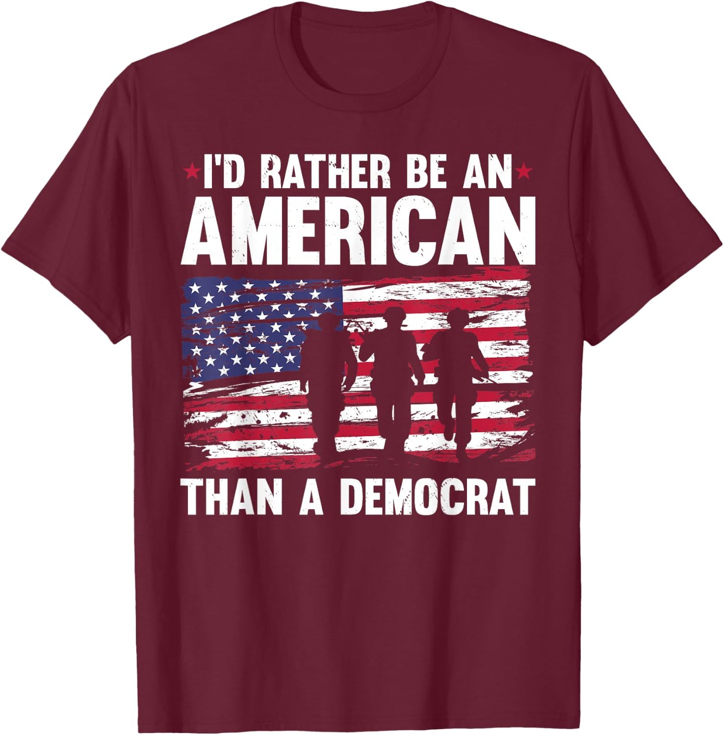 Veteran's Day I'd Rather Be An American Than A Democrat T-Shirt - T-Shirt | Maroon