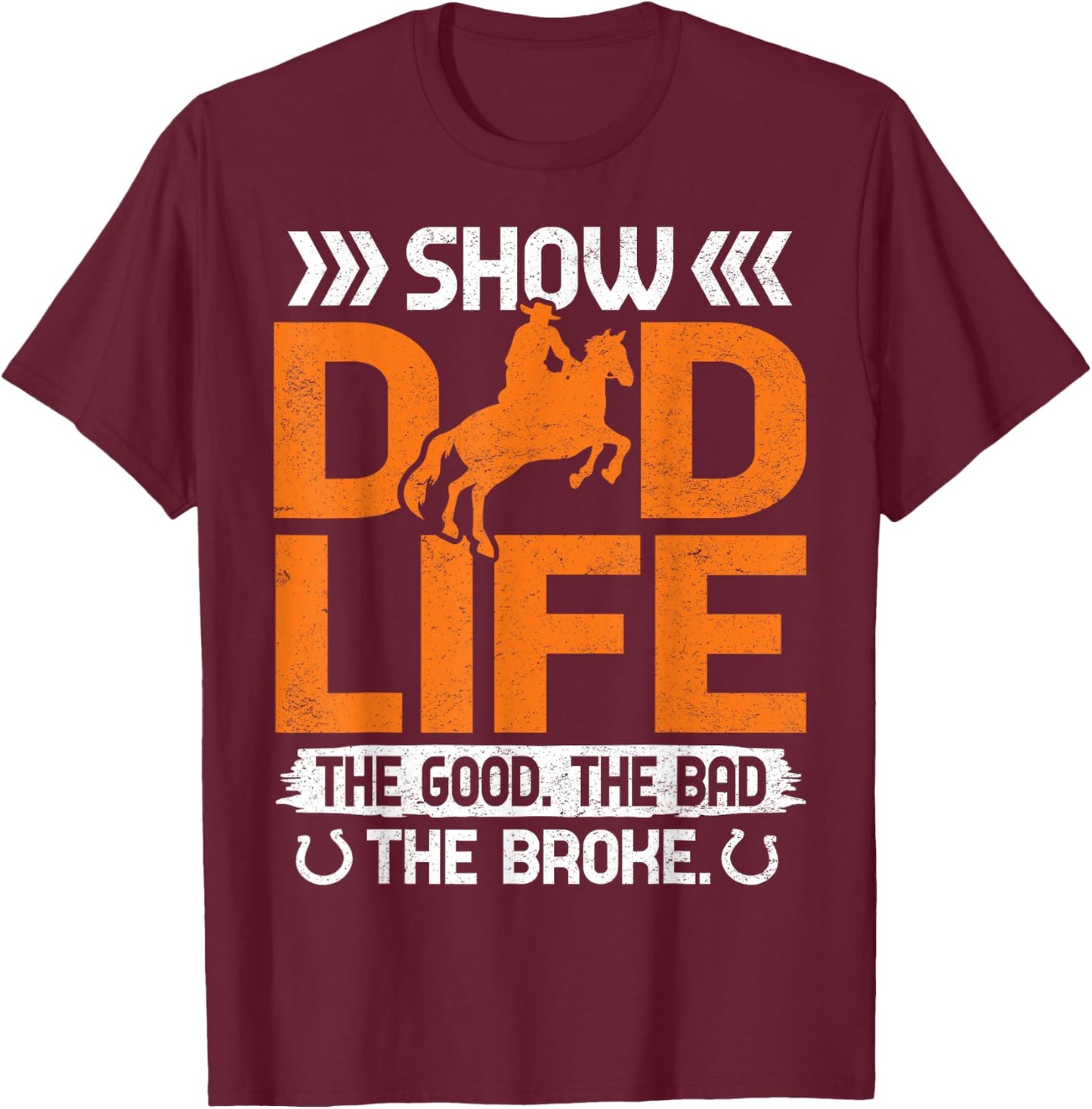 Show Dad Life The Good The Bad The Broke T-Shirt - T-Shirt | Maroon