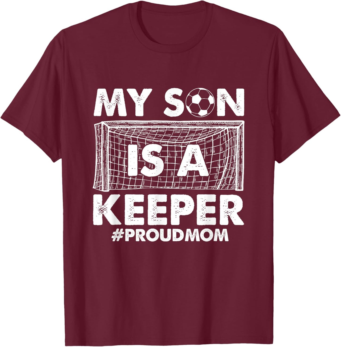 My Son Is A Keeper Proud Soccer Goalkeeper Mom T-Shirt - T-Shirt | Maroon