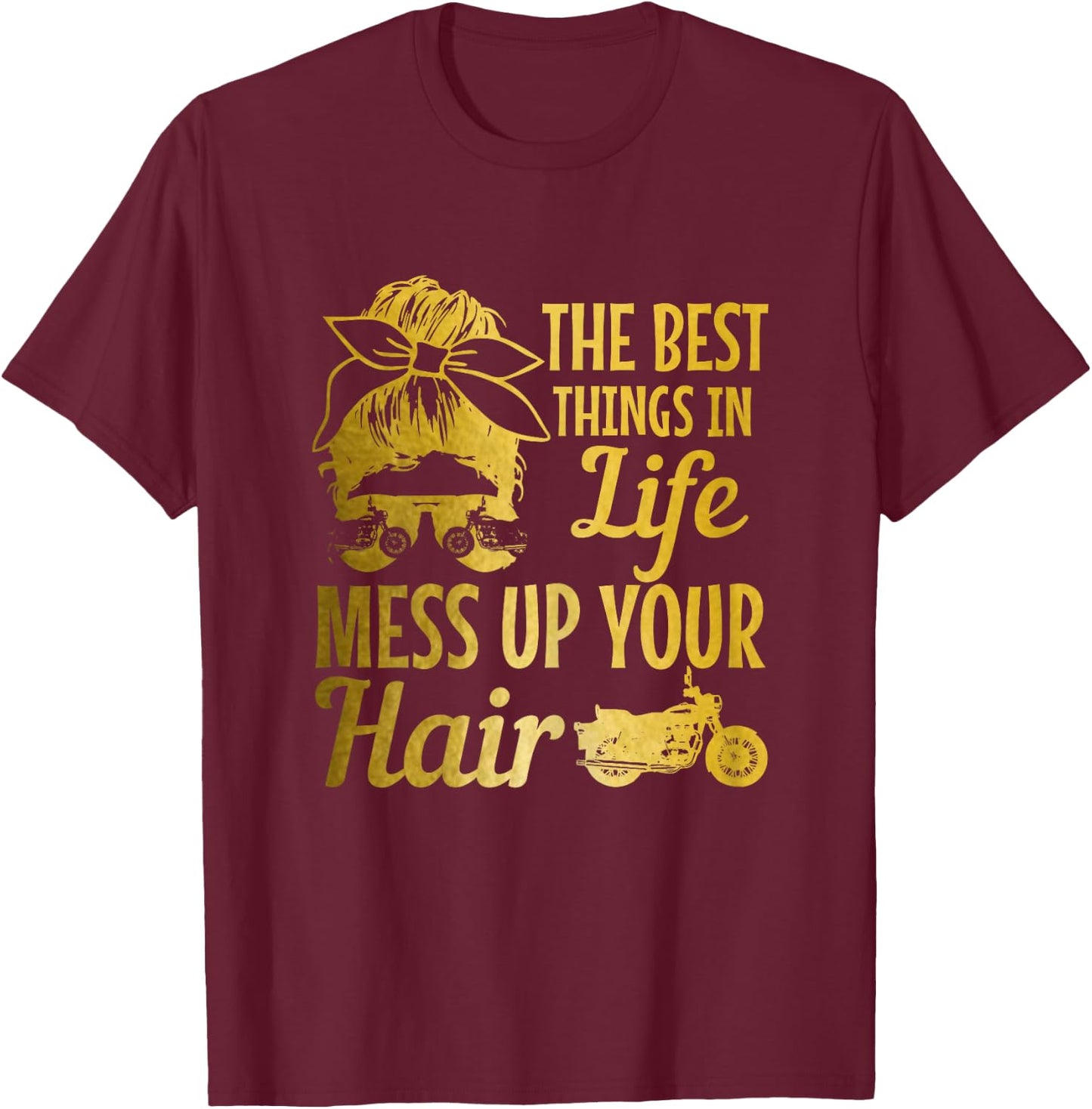 Biker Girl Best Things In Life Mess Up You Hair Motorcycle T-Shirt - T-Shirt | Maroon