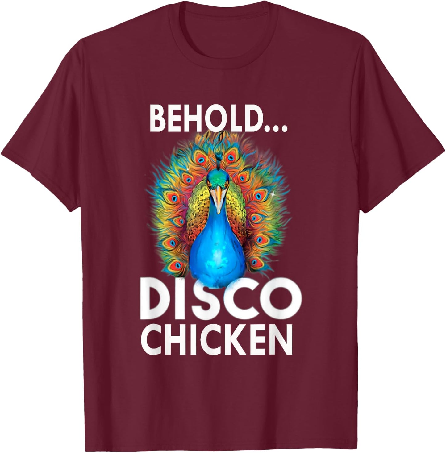 Behold Disco Chicken Men Women GIft Funny Peacock T-Shirt - T-Shirt | Maroon