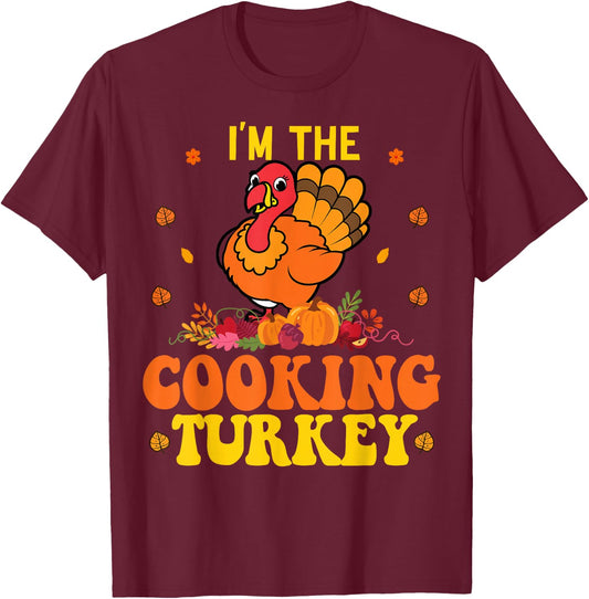 I'm The Cooking Thanksgiving Funny Turkey Saying T-Shirt - T-Shirt | Maroon