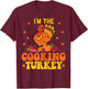 I'm The Cooking Thanksgiving Funny Turkey Saying T-Shirt - T-Shirt | Maroon