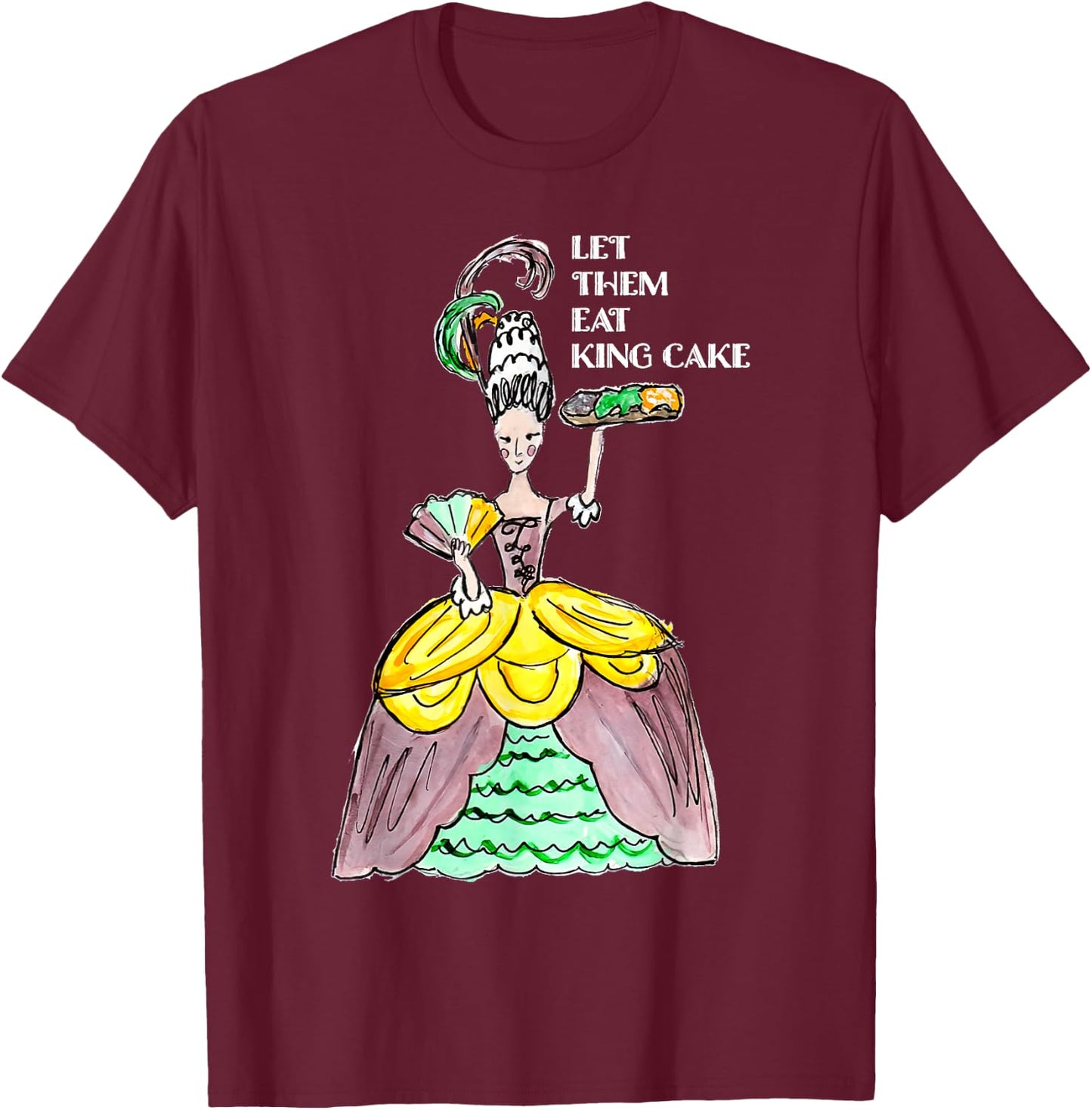 Let Them Eat King Cake Mardi Gras Food Lover Parade Costume T-Shirt - T-Shirt | Maroon