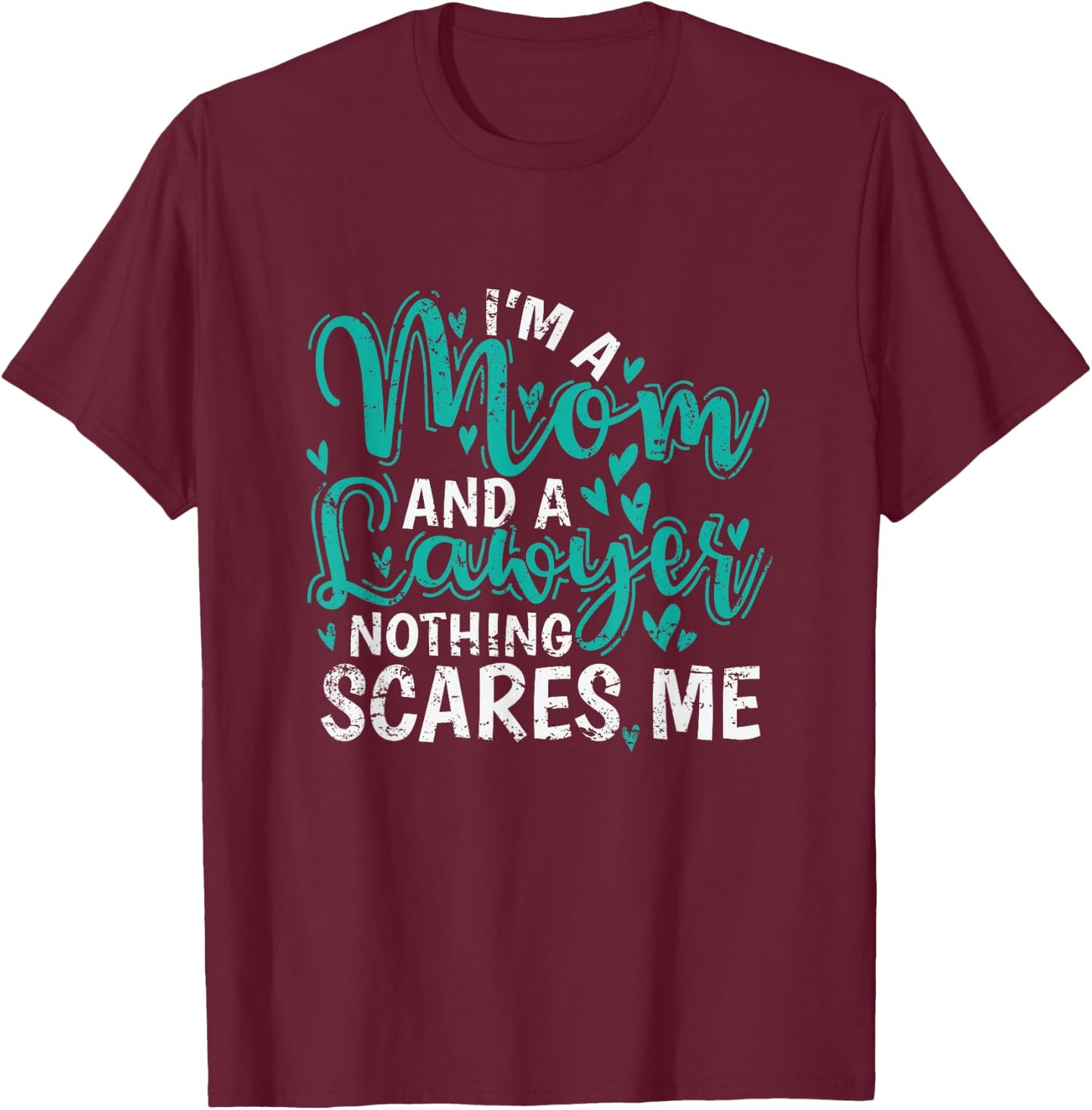 I'm a Mom and a Lawyer nothing scares Me T-Shirt - T-Shirt | Maroon