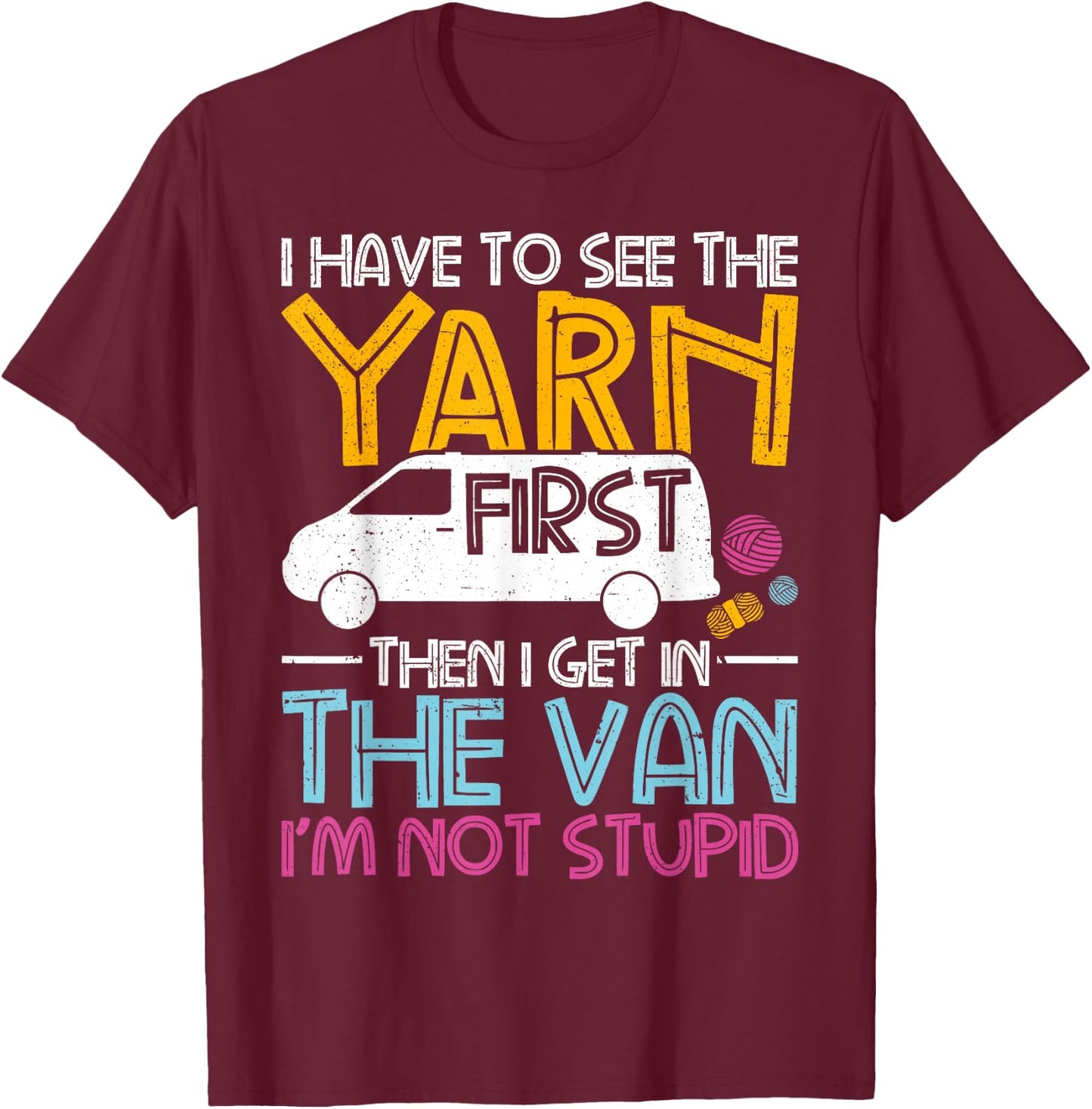 Yarn First Then I Get in The Van Crochet Knitting Women T-Shirt - T-Shirt | Maroon