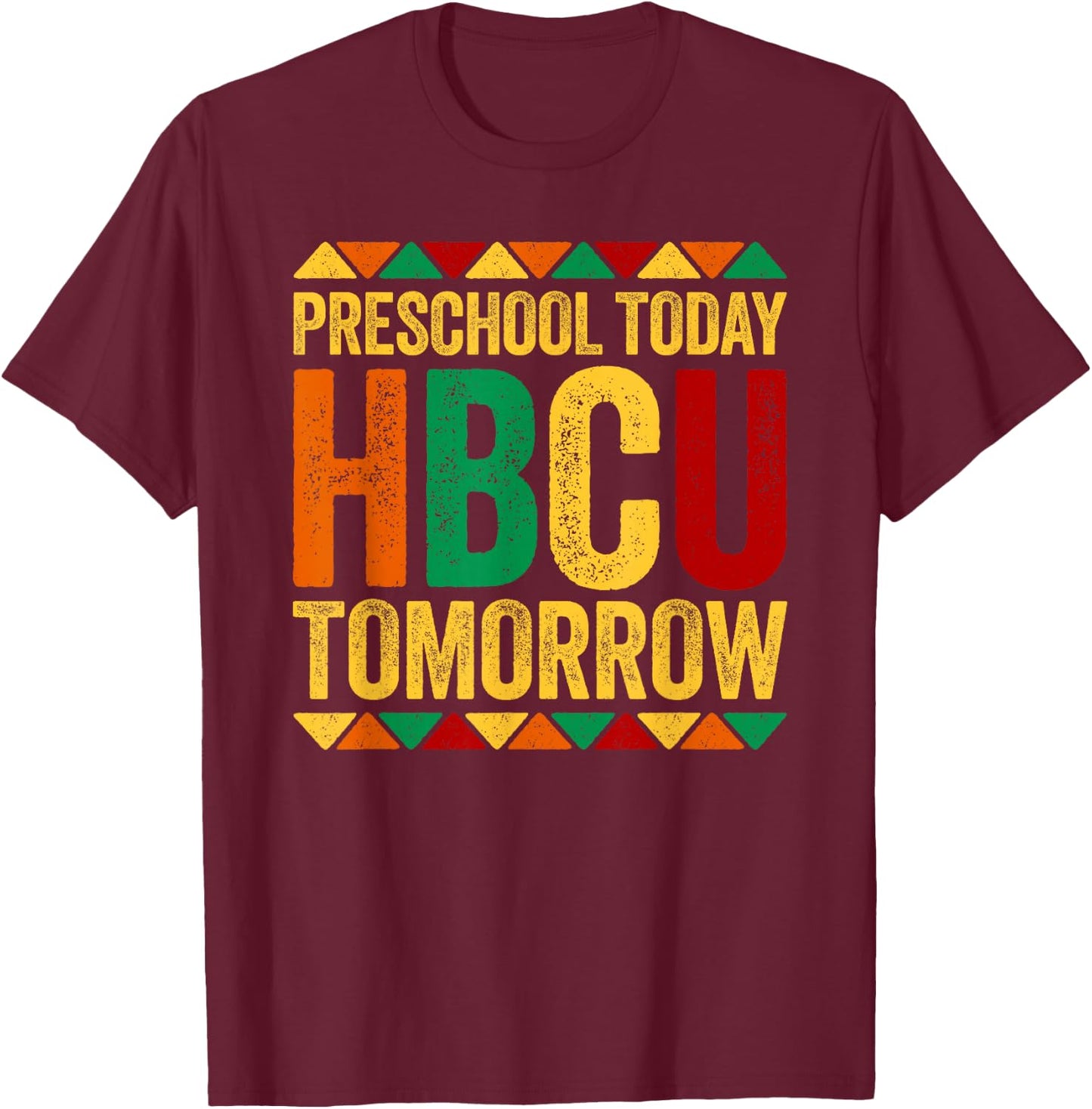 Preschool Today HBCU Tomorrow Shirt Historical Black History T-Shirt - T-Shirt | Maroon