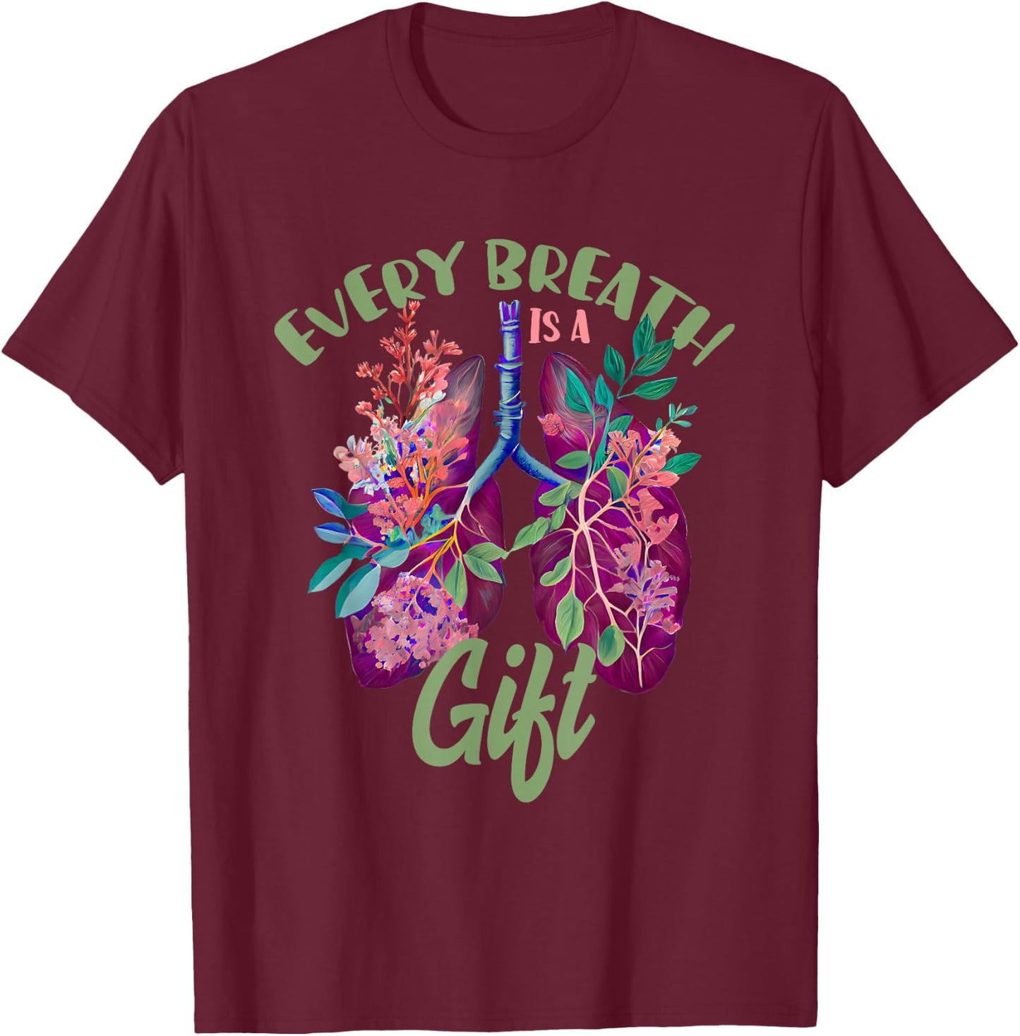 Organ Donation Every Breath Is A Gift Lung Transplant T-Shirt - T-Shirt | Maroon