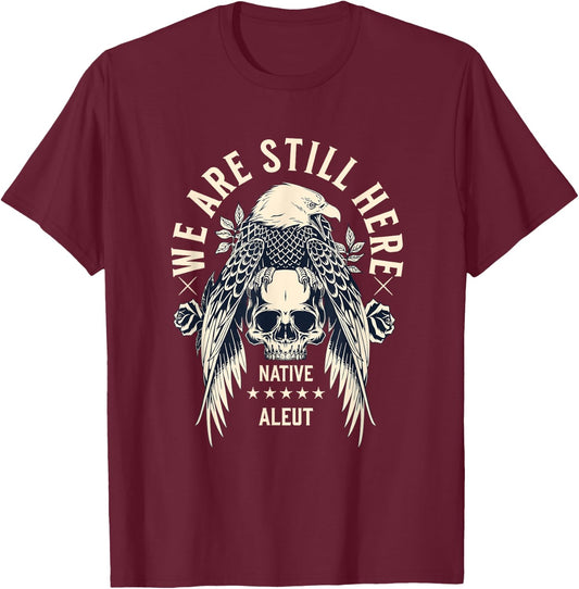 Aleut Tribe We Are Here Native Indian Skull Eagle T-Shirt - T-Shirt | Maroon
